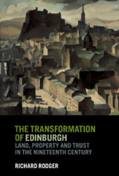 Cover for Rodger, Richard (University of Leicester) · The Transformation of Edinburgh: Land, Property and Trust in the Nineteenth Century (Hardcover Book) (2001)