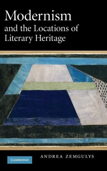 Cover for Zemgulys, Andrea (University of Michigan, Ann Arbor) · Modernism and the Locations of Literary Heritage (Hardcover Book) (2008)
