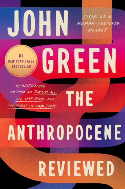 The Anthropocene Reviewed: Essays on a Human-Centered Planet - John Green - Bøker - Penguin Publishing Group - 9780525555247 - 21. mars 2023