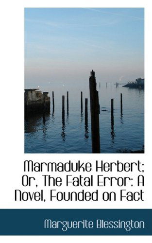 Cover for Marguerite Blessington · Marmaduke Herbert; Or, the Fatal Error: a Novel, Founded on Fact (Paperback Book) (2009)