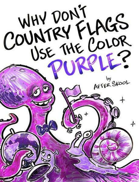 Cover for After Skool · Why Don't Country Flags Use The Color Purple? (Innbunden bok) (2019)