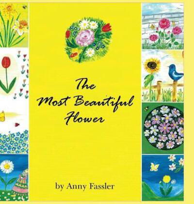 Cover for Anny Fassler · The Most Beautiful Flower (Inbunden Bok) (2019)