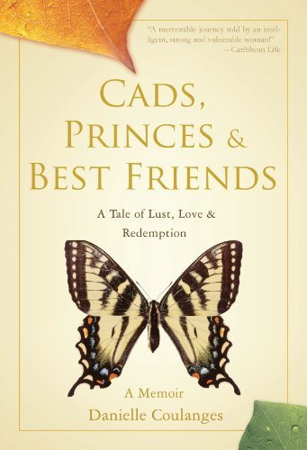 Cover for Danielle Coulanges · Cads, Princes &amp; Best Friends: a Tale of Lust, Love &amp; Redemption (Pocketbok) (2008)