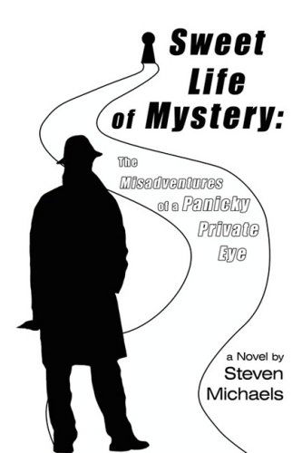 Cover for Steven Michaels · Sweet Life of Mystery: the Misadventures of a Panicky Private Eye (Paperback Book) (2008)