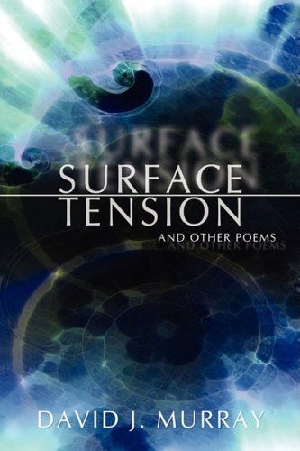 Surface Tension and Other Poems - David Murray - Books - iUniverse - 9780595503247 - November 12, 2008