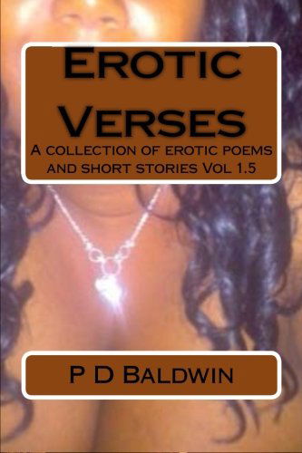 Cover for P D Baldwin · Erotic Verses: a Collection of Erotic Poems and Short Stories Vol. I.5 (Volume 1) (Paperback Book) (2013)