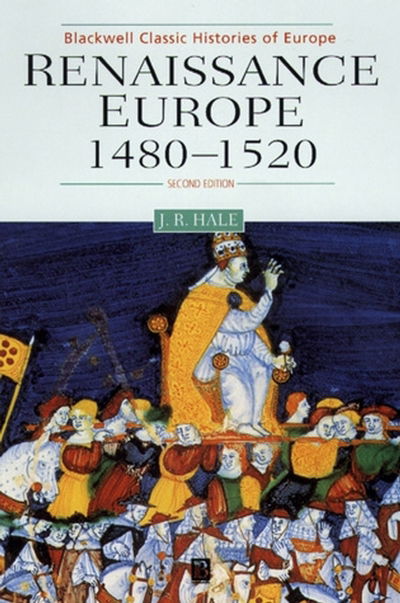 Cover for Hale, John R. (Late of University College London) · Renaissance Europe 1480 - 1520 - Blackwell Classic Histories of Europe (Hardcover Book) (2000)