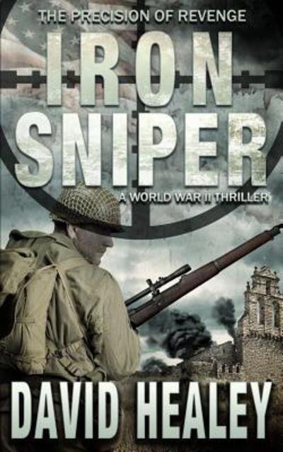 Iron Sniper : A World War II Thriller - David Healey - Livros - Intracoastal Media - 9780692101247 - 26 de março de 2018