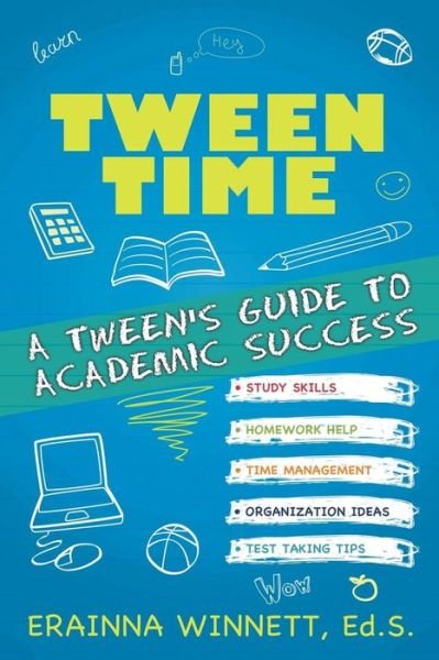 Tween Time: a Tween's Guide to Academic Success (Tween Success Series) - Erainna Winnett - Libros - Counseling with HEART - 9780692213247 - 10 de agosto de 2014