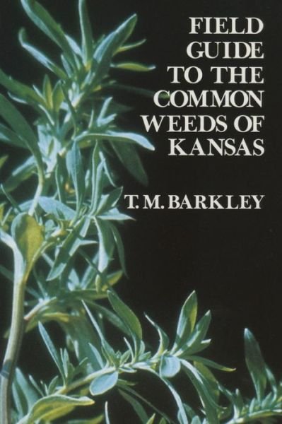 Field Guide to the Common Weeds of Kansas - T.m. Barkley - Books - University Press of Kansas - 9780700602247 - June 15, 1983