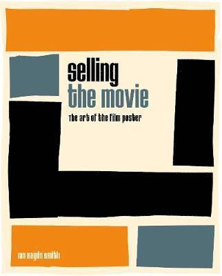 Cover for Ian Haydn Smith · Selling the Movie: The Art of the Film Poster (Hardcover Book) (2018)