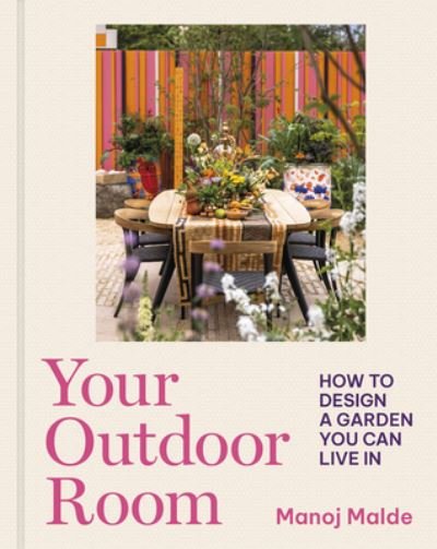 Cover for Manoj Malde · Your Outdoor Room: How to design a garden you can live in (Hardcover Book) (2024)