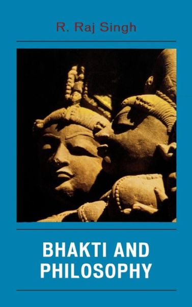 Bhakti and Philosophy - R. Raj Singh - Books - Lexington Books - 9780739114247 - September 1, 2006