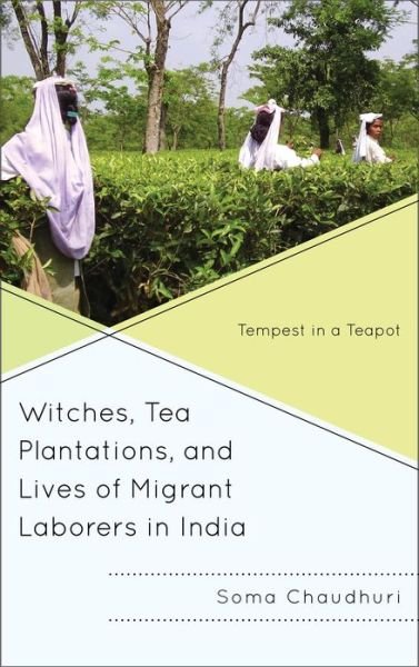 Cover for Soma Chaudhuri · Witches, Tea Plantations, and Lives of Migrant Laborers in India: Tempest in a Teapot (Taschenbuch) (2016)