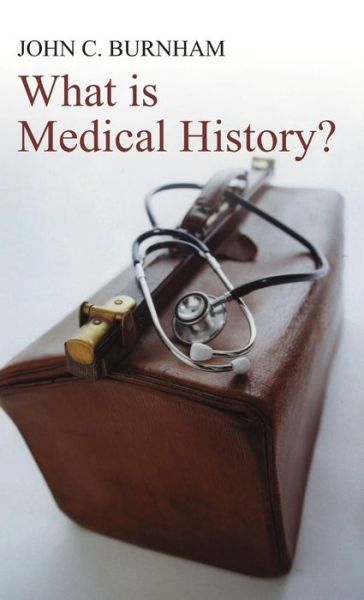 Cover for Burnham, John C. (Ohio State University) · What is Medical History? - What is History? (Gebundenes Buch) (2005)