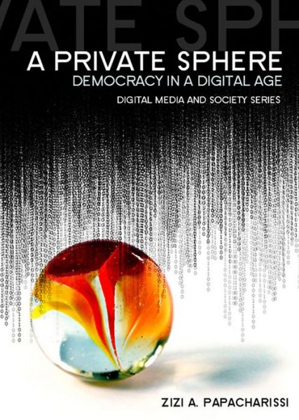 Cover for Papacharissi, Zizi A. (Department of Broadcasting, Telecommunications, and Mass Media, Temple University) · A Private Sphere: Democracy in a Digital Age - Digital Media and Society (Hardcover Book) (2010)