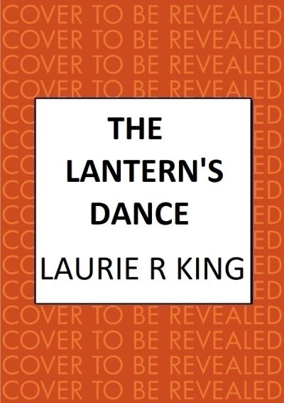 Cover for King, Laurie R. (Author) · The Lantern's Dance: The intriguing mystery for Sherlock Holmes fans - Mary Russell &amp; Sherlock Holmes (Hardcover Book) (2024)