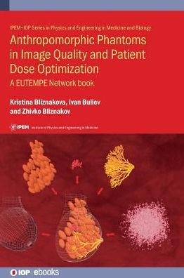 Cover for Bliznakova, Kristina (Technical University of Varna) · Anthropomorphic Phantoms in Image Quality and Patient Dose Optimization: A EUTEMPE Network book - IPEM-IOP Series in Physics and Engineering in Medicine and Biology (Hardcover Book) (2018)