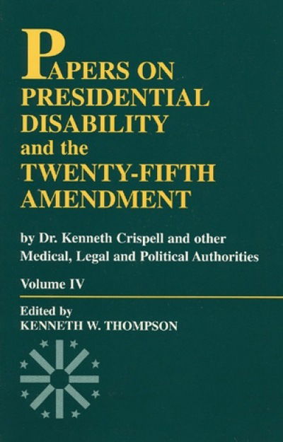 Papers on Presidential Disability and the Twenty-Fifth Amendment - The Miller Center Series on Presidential Disability and the Twenty-Fifth Amendme - Kenneth W. Thompson - Books - University Press of America - 9780761807247 - April 10, 1997