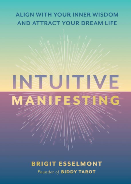 Cover for Brigit Esselmont · Intuitive Manifesting: Align with Your Inner Wisdom and Attract Your Dream Life (Hardcover Book) (2024)