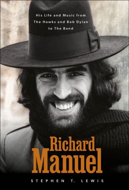 Cover for Stephen T. Lewis · Richard Manuel: His Life and Music, from the Hawks and Bob Dylan to The Band (Hardcover Book) (2025)
