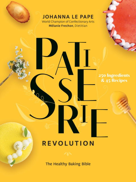 Patisserie Revolution: The Healthy Baking Bible - Johanna Le Pape - Books - Robert Rose Inc - 9780778807247 - September 15, 2024