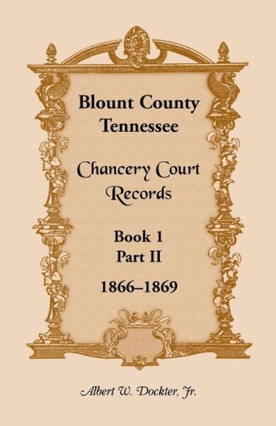 Cover for Albert W Dockter · Blount County, Tennessee, Chancery Court Records: Book 1, Part II, 1866-1869 (Paperback Book) (2013)