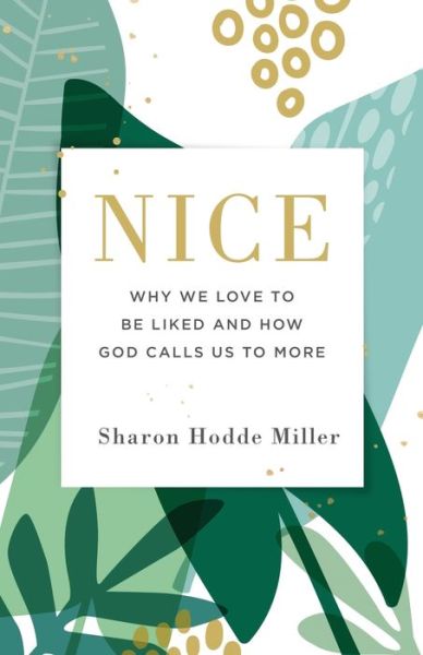 Cover for Sharon Hodde Miller · Nice: Why We Love to Be Liked and How God Calls Us to More (Taschenbuch) (2019)