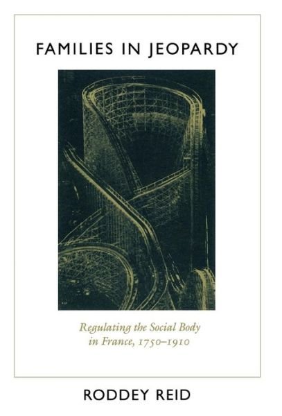 Cover for Roddey Reid · Families in Jeopardy: Regulating the Social Body in France, 1750-1910 (Hardcover bog) (1993)
