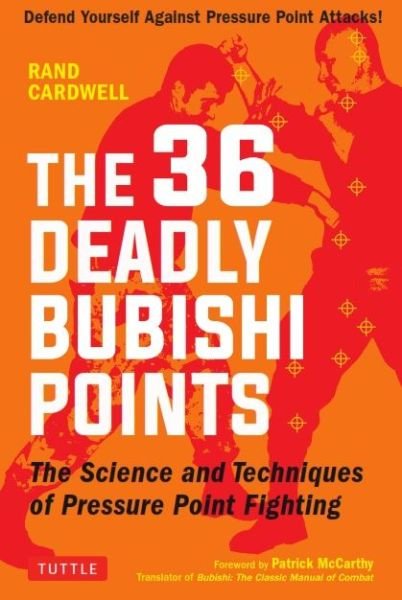 Cover for Rand Cardwell · The 36 Deadly Bubishi Points: The Science and Technique of Pressure Point Fighting - Defend Yourself Against Pressure Point Attacks! (Paperback Book) (2019)