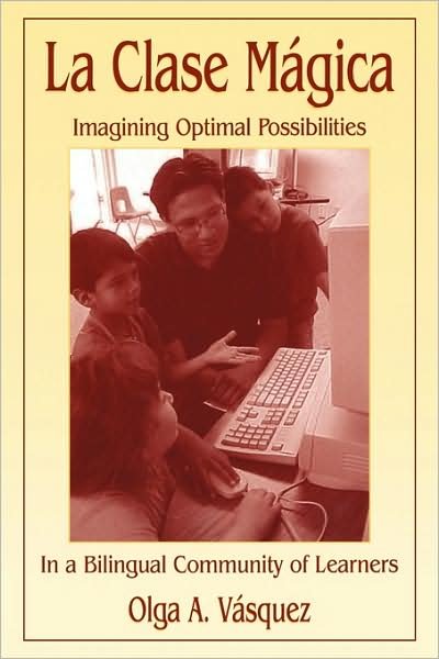 Cover for Olga A. Vasquez · La Clase Magica: Imagining Optimal Possibilities in a Bilingual Community of Learners (Paperback Book) (2002)