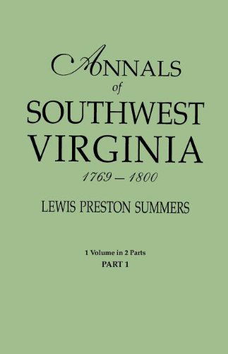 Annals of Southwest Virginia, 1769-1800. One Volume in Two Parts. Part 1 - Lewis Preston Summers - Books - Clearfield - 9780806319247 - December 22, 2011