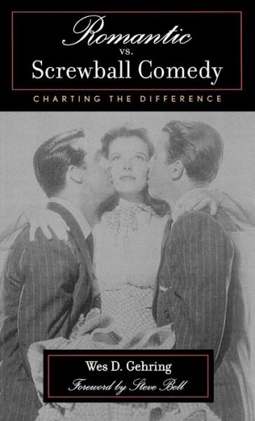 Romantic vs. Screwball Comedy: Charting the Difference - Studies in Film Genres - Wes D. Gehring - Bücher - Scarecrow Press - 9780810844247 - 16. Oktober 2002