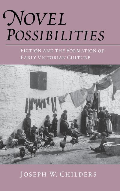 Cover for Joseph W. Childers · Novel Possibilities: Fiction and the Formation of Early Victorian Culture - New Cultural Studies (Hardcover Book) (1995)