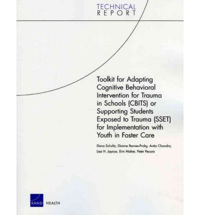 Toolkit for Adapting Cognitive Behavioral Intervention for Trauma in Schools (Cbits) or Supporting Students Exposed to Trauma (Sset) for Implementation with Youth in Foster Care - Dana Schultz - Bøger - RAND - 9780833049247 - 1. februar 2010