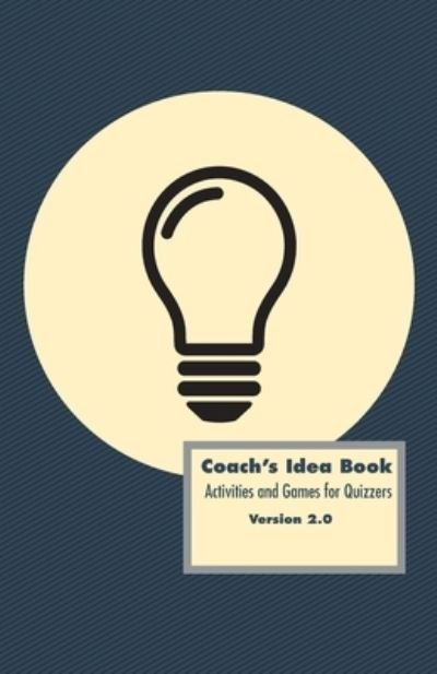 Coach's Idea Book: Activities and Games for Quizzers: Activities and Games for Quizzers - David Phillips - Books - Foundry Publishing - 9780834141247 - August 19, 2021