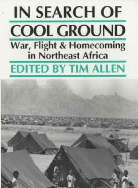 In Search of Cool Ground: War, Flight and Homecoming in Northeast Africa - Tim Allen - Böcker - James Currey - 9780852552247 - 28 mars 1996