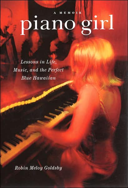 Piano Girl: Lessons in Life, Music and the Perfect Blue Hawaiian - Robin Goldsby - Livros - Backbeat Books - 9780879308247 - 1 de junho de 2006