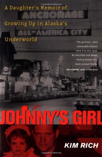 Cover for Kim Rich · Johnny's Girl: A Daughter's Memoir of Growing Up In Alaska's Underworld (Paperback Book) (1999)