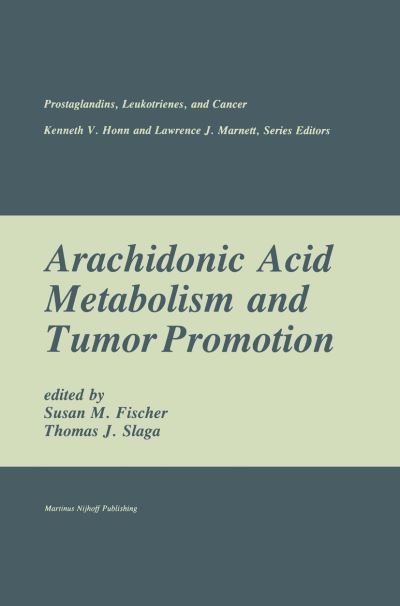 Cover for Nancy Fisher · Arachidonic Acid Metabolism and Tumor Promotion - Prostaglandins, Leukotrienes, and Cancer (Hardcover Book) [1985 edition] (1985)