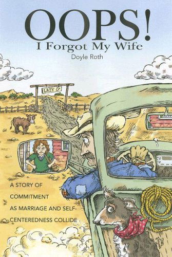 Cover for Doyle Roth · Oops! I Forgot My Wife: a Story of Commitment As Marriage and Self-centeredness Collide (Audiobook (CD)) (2007)