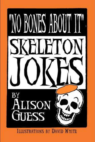 No Bones About It, Skeleton Jokes - Alison Guess - Książki - The Peppertree Press - 9780981757247 - 1 września 2008