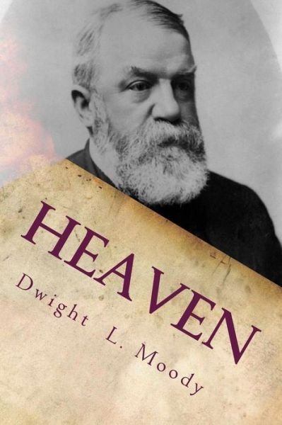 Cover for Dwight L Moody · Heaven: Where It Is, Its Inhabitants, and How to Get There. (American Evangelist Series) (Volume 3) (Paperback Book) (2014)