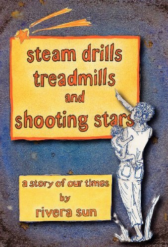 Rivera Sun · Steam Drills, Treadmills, and Shooting Stars -a Story of Our Times- (Hardcover Book) (2013)