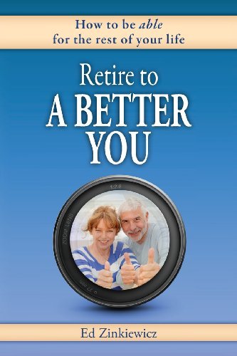 Cover for Ed Zinkiewicz · Retire to a Better You: How to Be Able for the Rest of Your Life (Paperback Book) (2013)
