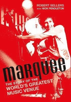 Cover for Robert Sellers · Marquee: The Story of the World's Greatest Music Venue (Hardcover Book) (2022)