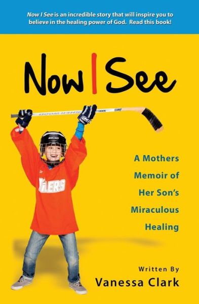 Cover for Vanessa Clark · Now I See: a Mothers Memoir of Her Son's Miraculous Healing (Paperback Book) (2014)