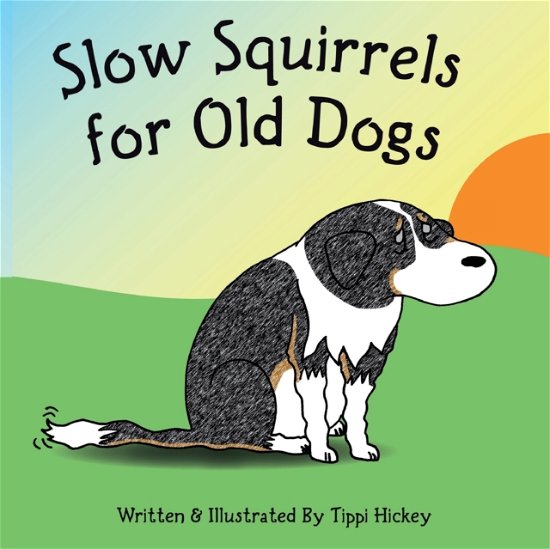 Cover for Tippi Hickey · Slow Squirrels for Old Dogs (Paperback Bog) (2018)