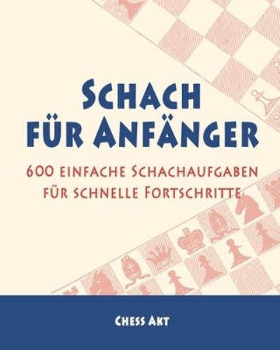 Schach fur Anfanger - Chess Akt - Bücher - Blurb - 9781006257247 - 26. April 2024