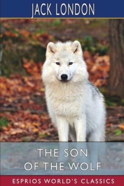 Cover for Jack London · The Son of the Wolf (Esprios Classics) (Paperback Book) (2023)